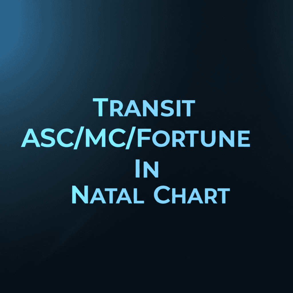 Transit ASC/MC/Fortune In Natal Chart analysis